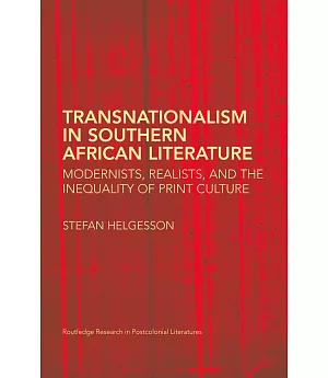 Transnationalism in Southern African Literature: Modernists, Realists, and the Inequality of Print Culture
