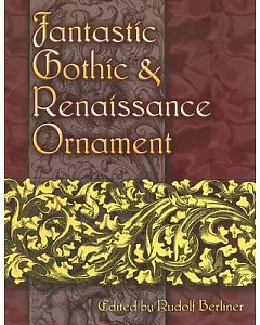 Fantastic Gothic & Renaissance Ornament