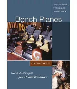 Bench Planes: Tools, Techniques, and Traditions from a Master Cabinetmaker