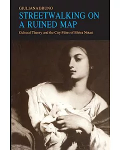Streetwalking on a Ruined Map: Cultural Theory and the City Films of Elvira Notari