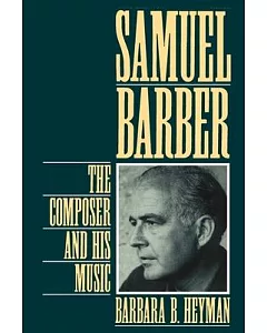 Samuel Barber: The Composer and His Music