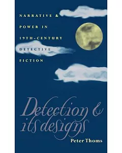 Detection & Its Designs: Narrative & Power in 19th Century Detective Fiction