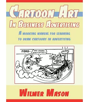 Cartoon Art in Business Advertising: A Working Manual for Learning to Draw Cartoons in Advertising