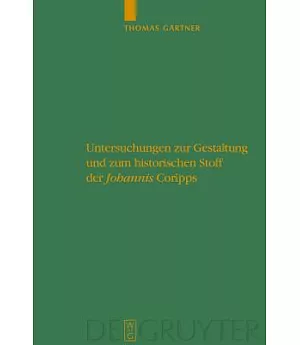 Untersuchungen Zur Gestaltung Und Zum Historischen Stoff Der Johannis Coripps / Studies in the Structure and Historical Material