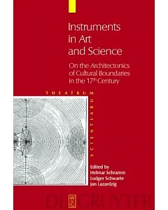 Instruments in Art and Science: On the Architectonics of Cultural Boundaries in the 17th Century