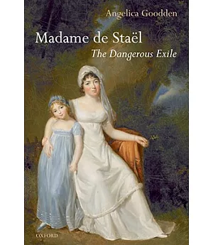 Madame de Stael: The Dangerous Exile