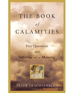 The Book of Calamities: Five Questions About Suffering and Its Meaning