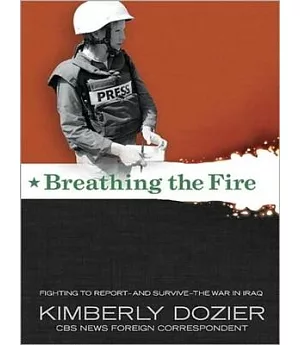 Breathing the Fire: Fighting to Report---and Survive---the War in Iraq, Library Edition