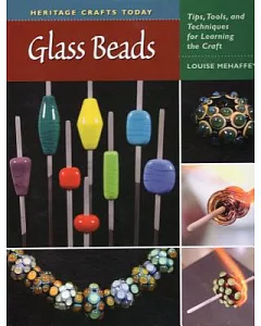 Glass Beads: Tips, Tools, and Techniques for Learning the Craft