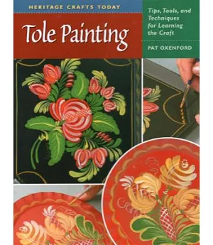 Tole Painting: Tips, Tools, and Techniques for Learning the Craft