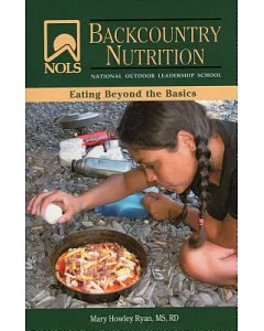 NOLS Backcountry Nutrition: Eating Beyond the Basics