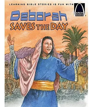 Deborah Saves the Day: The Story of Deborah Judges 4-5 for Children