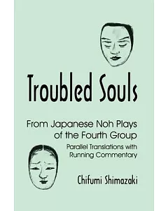 Troubled Souls from Japanese Noh Plays of the Fourth Group: Kanawa, Semimaru, Kogo, Eboshi-Ori, Jinen Koji and Kagekiyo