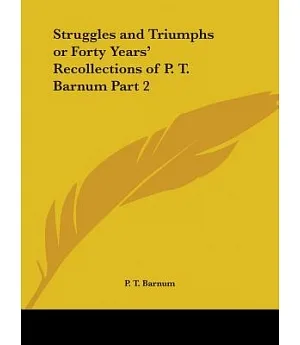 Struggles and Triumphs or Forty Years’ Recollections of P.T. Barnum 1871