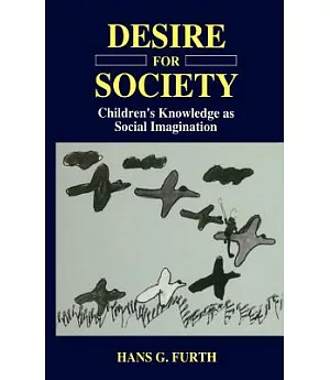 Desire for Society: Children’s Knowledge As Social Imagination