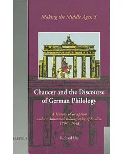 Chaucer and the Discourse of German Philology: A History of Reception and an Annotated Bibliography of Studies, 1793-1948