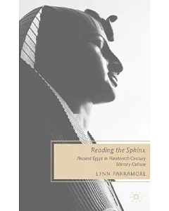 Reading the Sphinx: Ancient Egypt in Nineteenth-Century Literary Culture