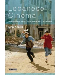 Lebanese Cinema: Imagining the Civil War and Beyond