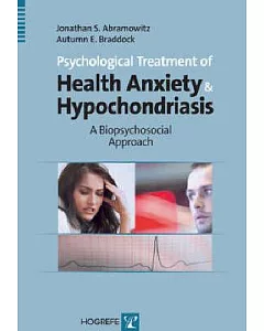 Psychological Treatment of Health Anxiety and Hypochondriasis: A Biopsychosocial Approach