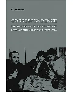Correspondence: The Foundation of the Situationist International June 1957-august 1960