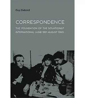 Correspondence: The Foundation of the Situationist International June 1957-august 1960