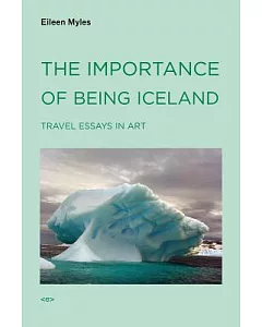 The Importance of Being Iceland: Travel Essays on Art