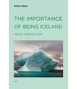 The Importance of Being Iceland: Travel Essays on Art