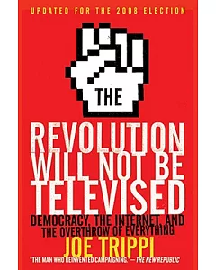 The Revolution Will Not Be Televised: Democracy, the Internet, and the Overthrow of Everything