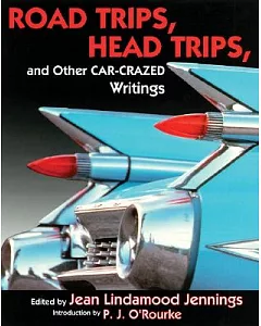 Road Trips, Head Trips, and Other Car-Crazed Writings