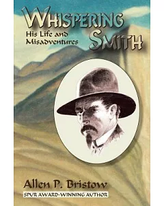 Whispering Smith: His Life and Misadventures