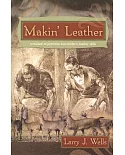 Makin’ Leather: A Manual of Primitive and Modern Leather Skills