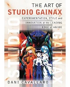 THE ART OF STUDIO GAINAX: Experimentation, Style and Innovation at the Leading Edge of Anime