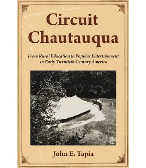 Circuit Chautauqua: From Rural Education to Popular Entertainment in Early Twentieth Century America