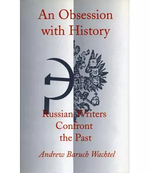 An Obsession With History: Russian Writers Confront the Past