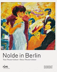 Nolde In Berlin: Tanz Theater Cabaret / Dance Theatre Cabaret