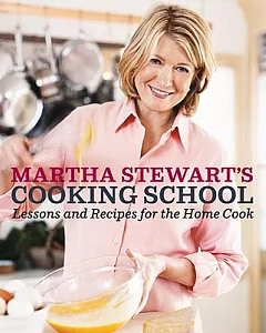 Martha Stewart’s Cooking School: Lessons and Recipes for the Home Cook