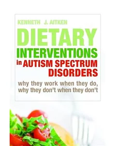Dietary Interventions in Autism Spectrum Disorders: Why They Work When They Do, Why They Don’t When They Don’t