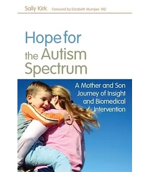 Hope For the Autism Spectrum: A Mother and Son Journey of Insight and Biomedical Intervention