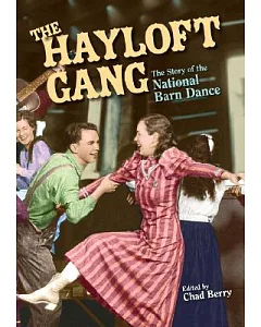 The Hayloft Gang: The Story of the National Barn Dance