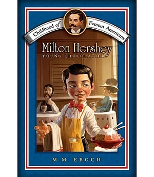 Milton Hershey: Young Chocolatier