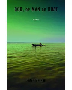 Bob, or Man on Boat: A Novel