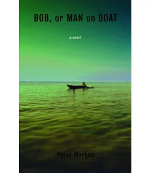 Bob, or Man on Boat: A Novel