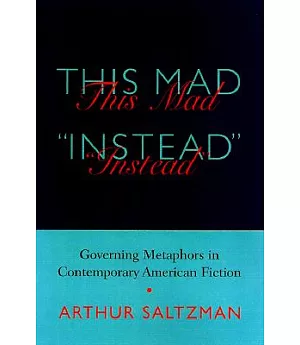 This Mad Instead: Governing Metaphors in Contemporary American Fiction