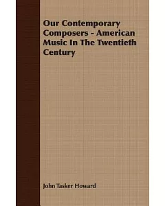 Our Contemporary Composers: American Music in the Twentieth Century