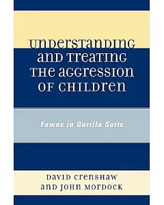 Understanding and Treating the Aggression of Children: Fawns in Gorilla Suits