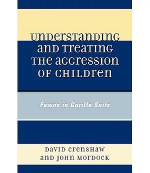 Understanding and Treating the Aggression of Children: Fawns in Gorilla Suits