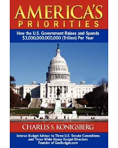 America’s Priorities: How the U.S. Government Raises and Spends $3,000,000,000,000 (Trillion) Per Year