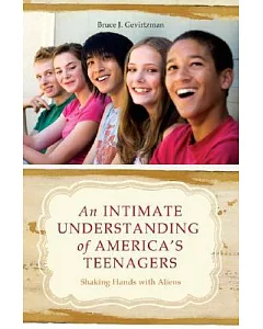 An Intimate Understanding of America’s Teenagers: Shaking Hands With Aliens