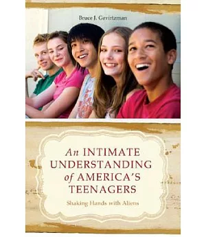 An Intimate Understanding of America’s Teenagers: Shaking Hands With Aliens