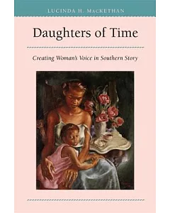 Daughters of Time: Creating Woman’s Voice in Southern Story
